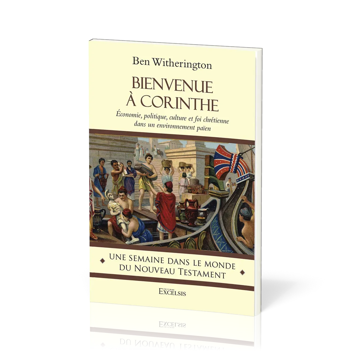 BIENVENUE A CORINTHE - ECONOMIE, POLITIQUE, CULTURE ET FOI CHRETIENNE DANS UN ENVIRONNEMENT PAIEN -