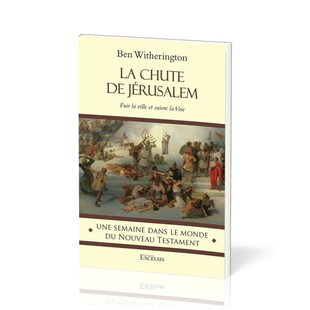 CHUTE DE JERUSALEM (LA) - FUIR LA VILLE ET SUIVRE LA VOIE - UNE SEMAINE DANS LE MONDE DE L'ANCIEN TE