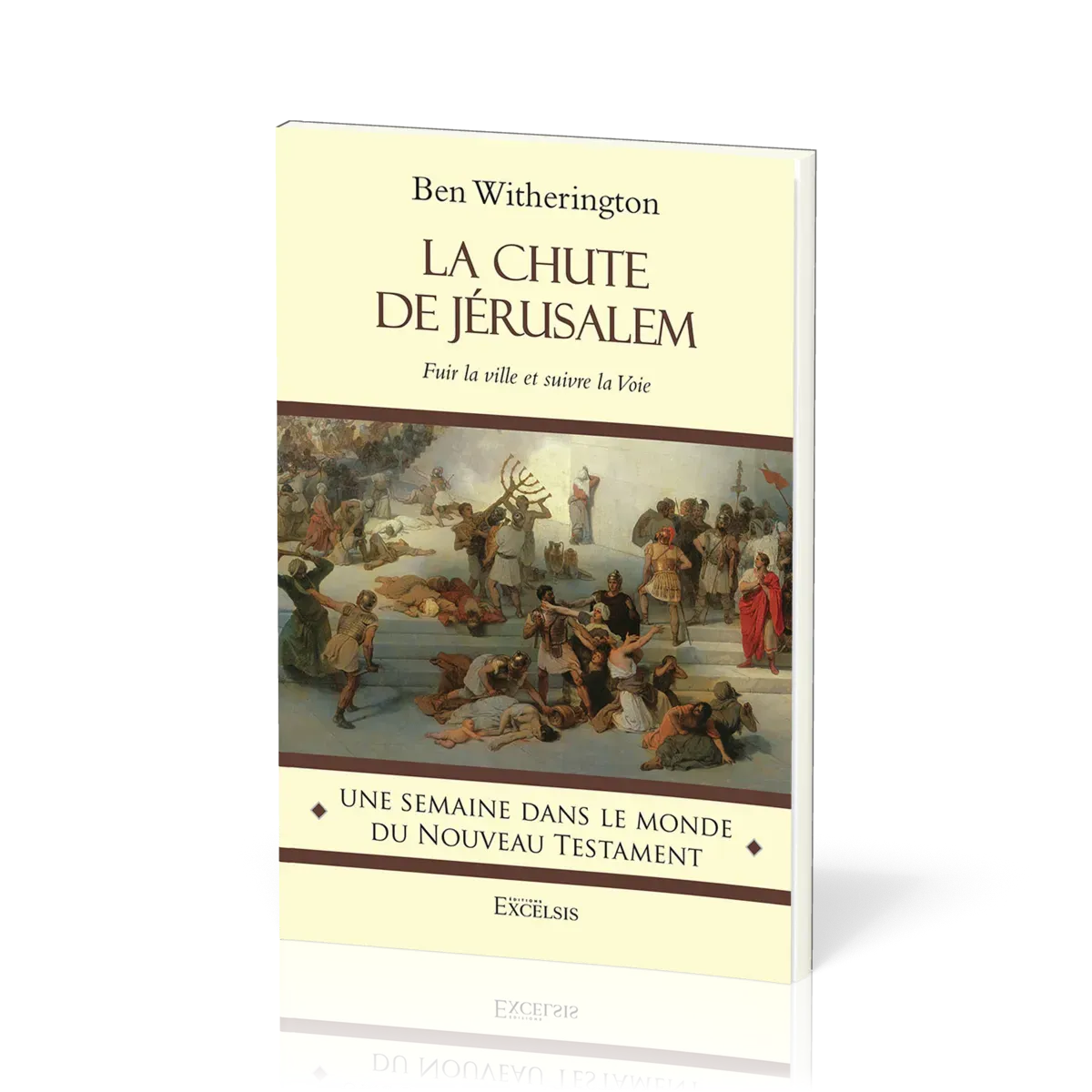 CHUTE DE JERUSALEM (LA) - FUIR LA VILLE ET SUIVRE LA VOIE - UNE SEMAINE DANS LE MONDE DE L'ANCIEN TE