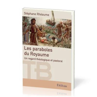 PARABOLES DU ROYAUME (LES) - UN REGARD THEOLOGIQUE ET PASTORAL