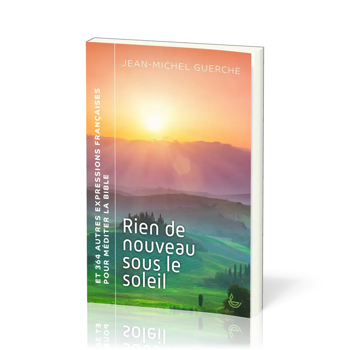 RIEN DE NOUVEAU SOUS LE SOLEIL - ET 364 AUTRES EXPRESSIONS FRANCAISES POUR MEDITER LA BIBLE