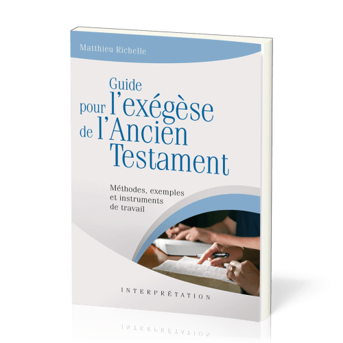 GUIDE POUR L'EXEGESE DE L'ANCIEN TESTAMENT - METHODES, EXEMPLES ET INTRUMENTS DE TRAVAIL