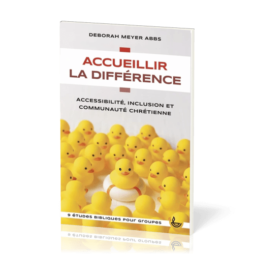 ACCUEILLIR LA DIFFERENCE - ACCESSIBILITE, INCLUSION ET COMMUNAUTE CHRETIENNE