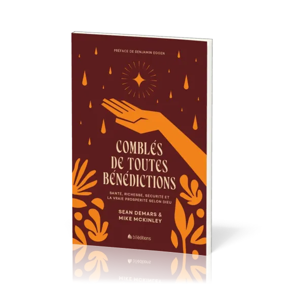 COMBLES DE TOUTES BENEDICTIONS - SANTE, RICHESSES, SECURITE ET LA VRAIE PROSPERITE SELON DIEU