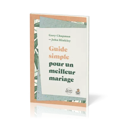 GUIDE SIMPLE POUR UN MEILLEUR MARIAGE
