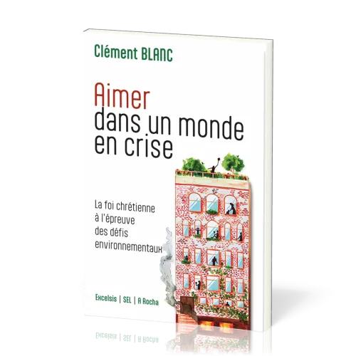 AIMER DANS UN MONDE EN CRISE - LA FOI CHRETIENNE A L'EPREUVE DES DEFIS ENVIRONNEMENTAUX