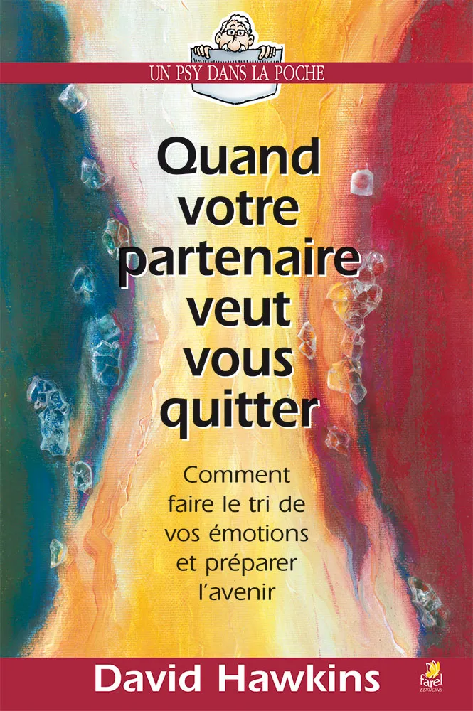 QUAND VOTRE PARTENAIRE VEUT VOUS QUITTER - COMMENT FAIRE LE TRI DE VOS EMOTIONS ET PREPARER L'AVENIR