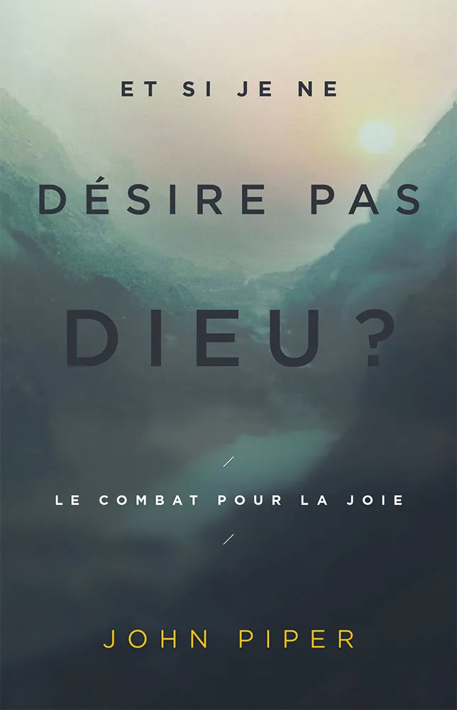 ET SI JE NE DESIRE PAS DIEU ? - LE COMBAT POUR LA JOIE