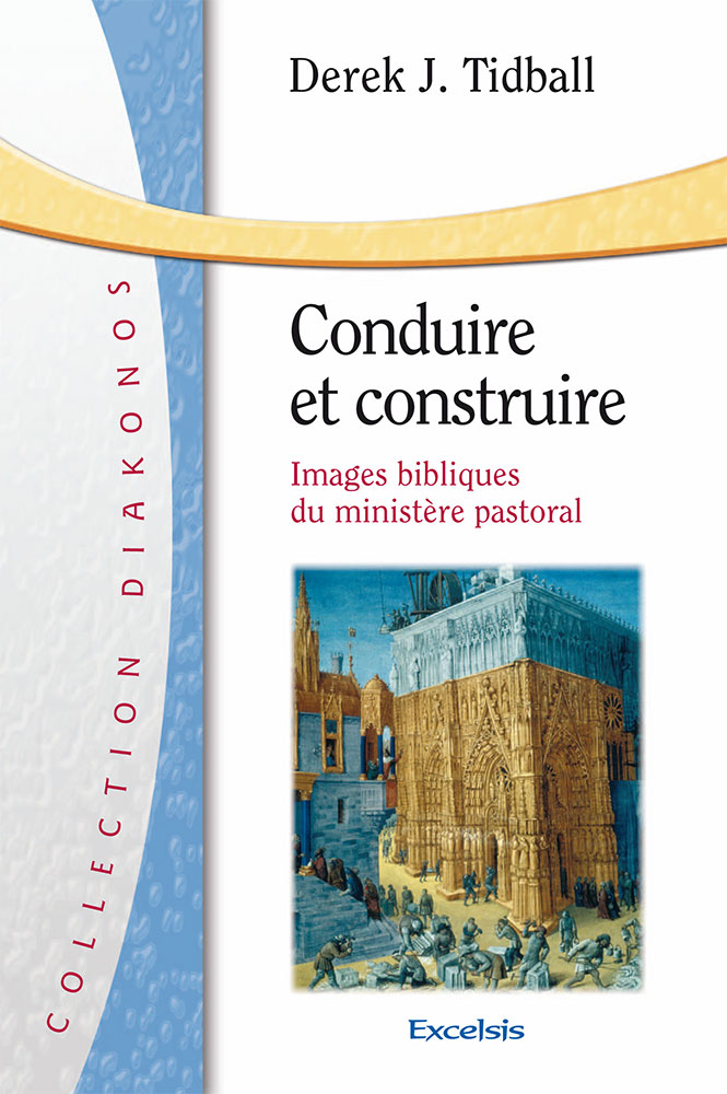 CONDUIRE ET CONSTRUIRE - IMAGES BIBLIQUES DU MINISTERE PASTORAL