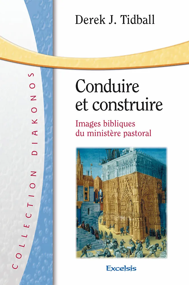 CONDUIRE ET CONSTRUIRE - IMAGES BIBLIQUES DU MINISTERE PASTORAL