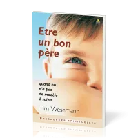 ETRE UN BON PERE - QUAND ON N'A PAS DE MODELE A SUIVRE