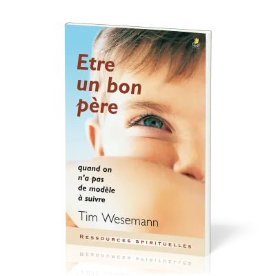 ETRE UN BON PERE - QUAND ON N'A PAS DE MODELE A SUIVRE