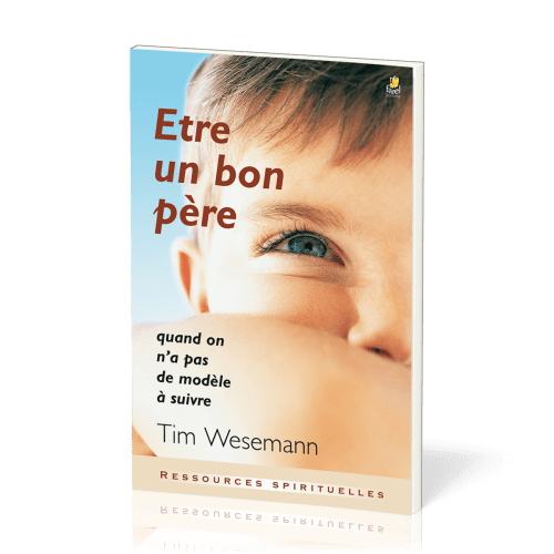 ETRE UN BON PERE - QUAND ON N'A PAS DE MODELE A SUIVRE