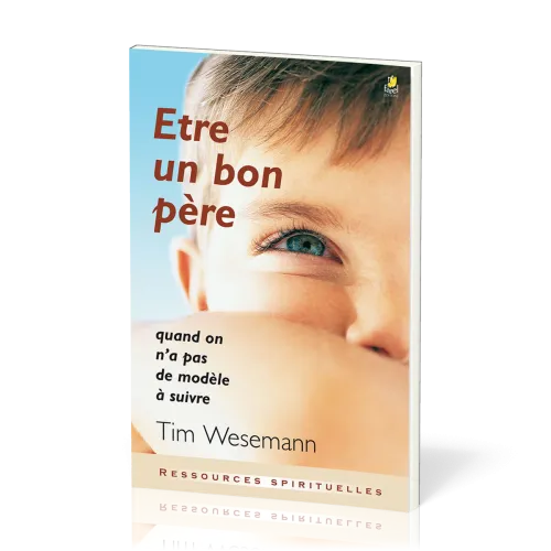 ETRE UN BON PERE - QUAND ON N'A PAS DE MODELE A SUIVRE