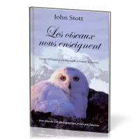 OISEAUX NOUS ENSEIGNENT (LES) - LECONS BIBLIQUES D'UN INLASSABLE AMATEUR D'OISEAUX