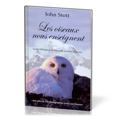 OISEAUX NOUS ENSEIGNENT (LES) - LECONS BIBLIQUES D'UN INLASSABLE AMATEUR D'OISEAUX
