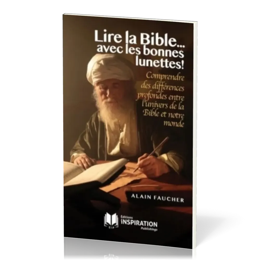 LIRE LA BIBLE... AVEC LES BONNES LUNETTES ! - COMPRENDRE DES DIFFERENCES PROFONDES ENTRE L'UNIVERS D