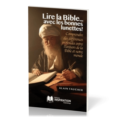 LIRE LA BIBLE... AVEC LES BONNES LUNETTES ! - COMPRENDRE DES DIFFERENCES PROFONDES ENTRE L'UNIVERS D