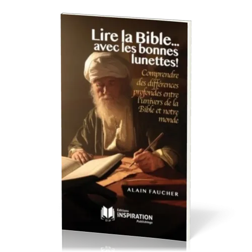 LIRE LA BIBLE... AVEC LES BONNES LUNETTES ! - COMPRENDRE DES DIFFERENCES PROFONDES ENTRE L'UNIVERS D