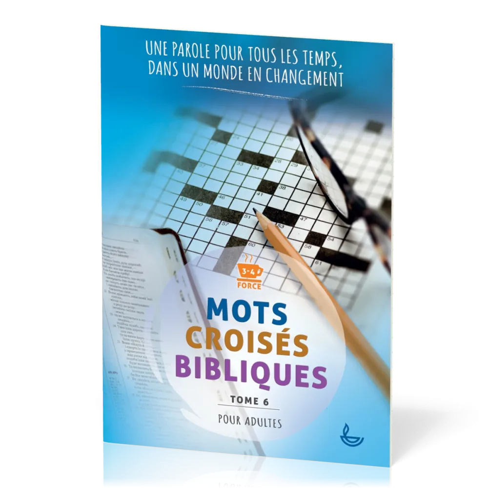 MOTS CROISES BIBLIQUES POUR ADULTE - TOME 6 - UNE PAROLE POUR TOUT LES TEMPS DANS UN MONDE