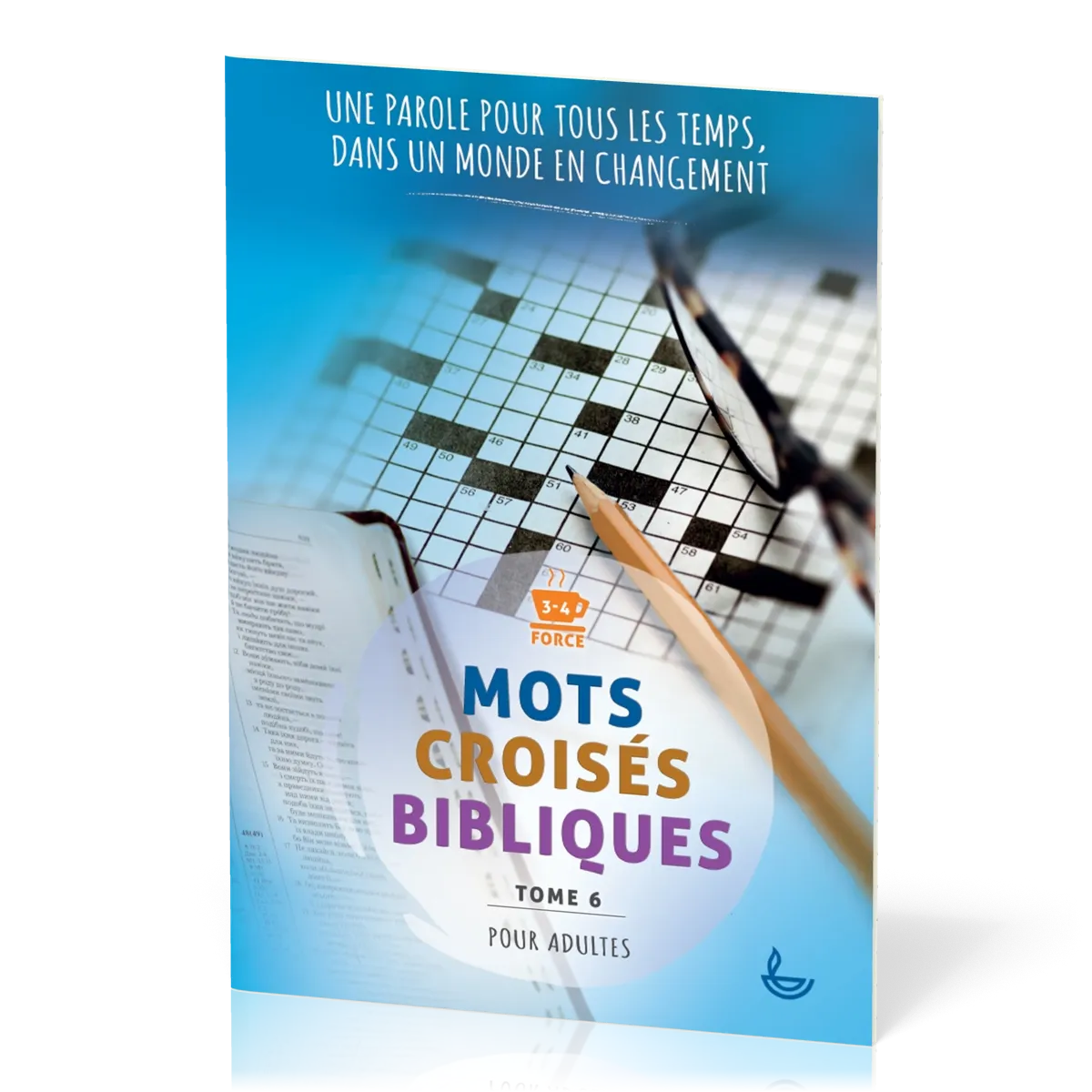 MOTS CROISES BIBLIQUES POUR ADULTE - TOME 6 - UNE PAROLE POUR TOUT LES TEMPS DANS UN MONDE
