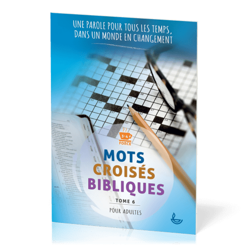 MOTS CROISES BIBLIQUES POUR ADULTE - TOME 6 - UNE PAROLE POUR TOUT LES TEMPS DANS UN MONDE