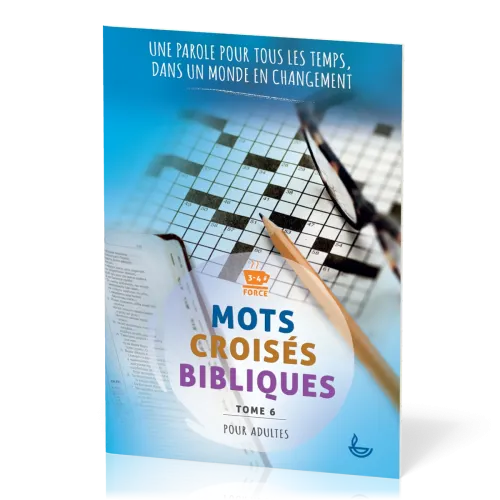 MOTS CROISES BIBLIQUES POUR ADULTE - TOME 6 - UNE PAROLE POUR TOUT LES TEMPS DANS UN MONDE