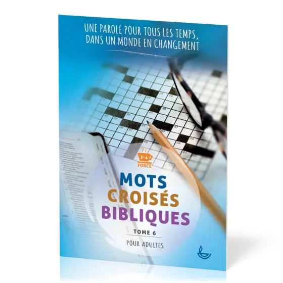 MOTS CROISES BIBLIQUES POUR ADULTE - TOME 6 - UNE PAROLE POUR TOUT LES TEMPS DANS UN MONDE