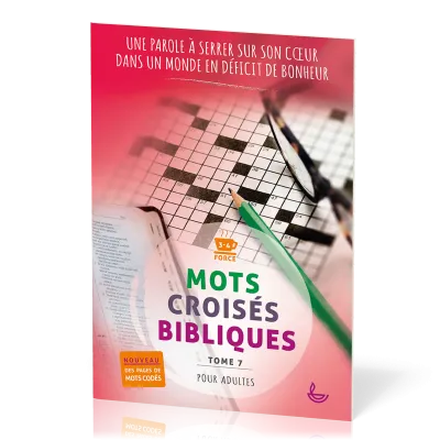 MOTS CROISES BIBLIQUES POUR ADULTE - TOME 7 - UNE PAROLE A SERRE SUR SON COEUR DANS UN MONDE EN DEFI
