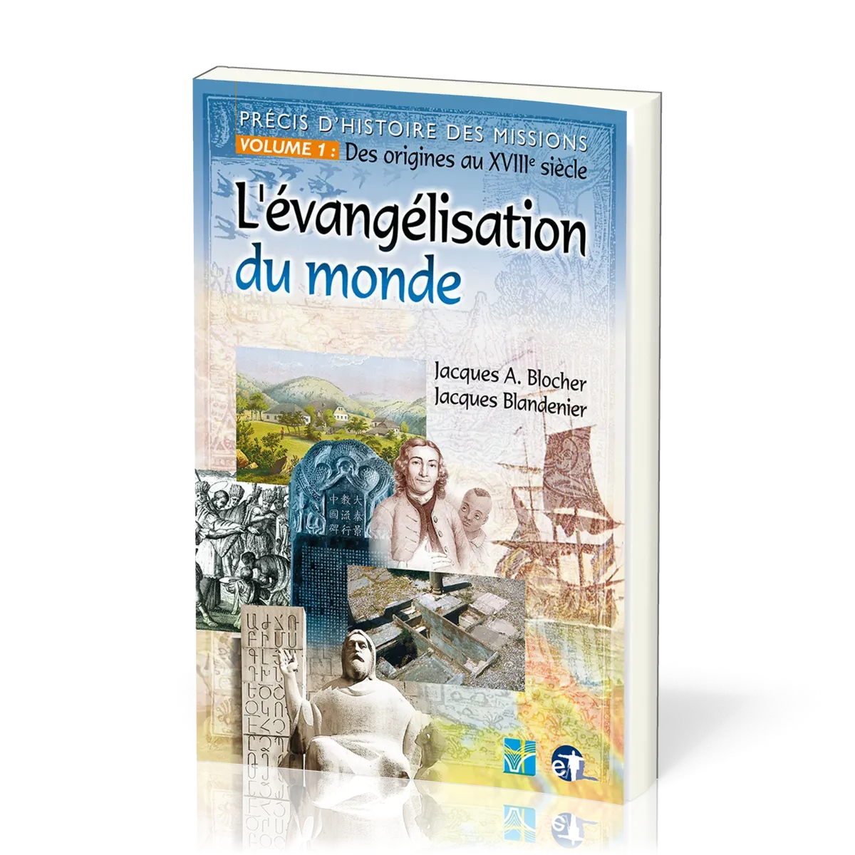 EVANGELISATION DU MONDE (L') PRECIS D'HISTOIRE DES MISSIONS VOL 1: DES ORIGINES AU XVIII SIECLE