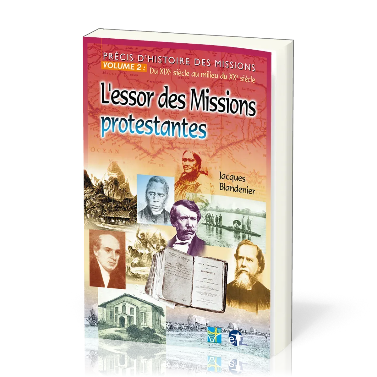 ESSOR DES MISSION PROTESTANTES (L') PRECIS D'HISTOIRE DES MISSIONS VOL 2: DU XIX SIECLE AU MILIEU DU
