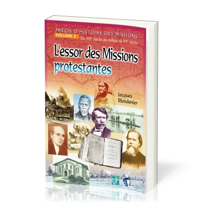 ESSOR DES MISSION PROTESTANTES (L') PRECIS D'HISTOIRE DES MISSIONS VOL 2: DU XIX SIECLE AU MILIEU DU