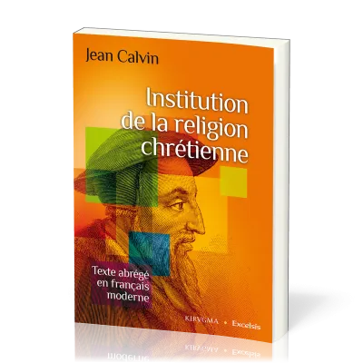 INSTITUTION CHRETIENNE (L') - EDITION ABREGEE EN FRANCAIS MODERNE