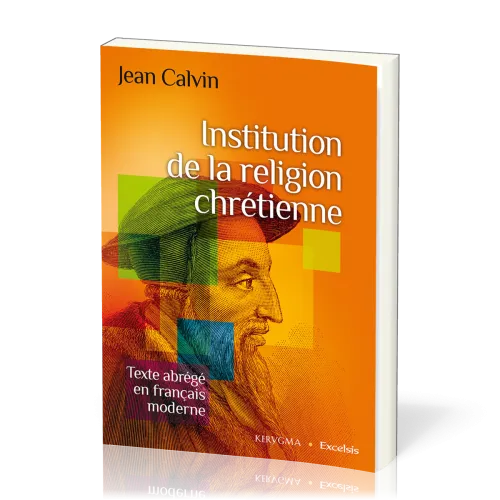 INSTITUTION CHRETIENNE (L') - EDITION ABREGEE EN FRANCAIS MODERNE