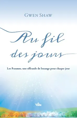 AU FIL DES JOURS - PSAUMES - UNE OFFRANDE DE LOUANGES POUR CHAQUE JOUR - 3EME EDITION