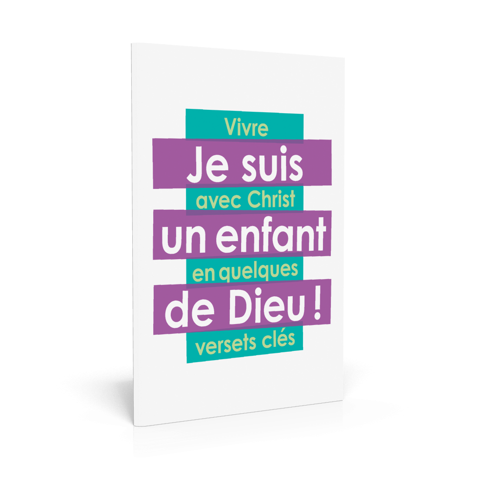 JE SUIS UN ENFANT DE DIEU - VIVRE AVEC CHRIST EN QUELQUES VERSETS CLES