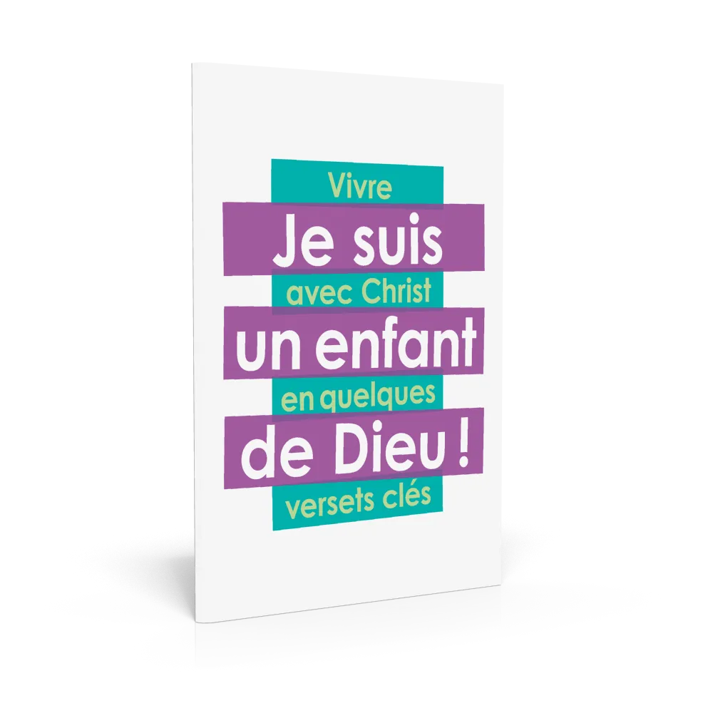 JE SUIS UN ENFANT DE DIEU - VIVRE AVEC CHRIST EN QUELQUES VERSETS CLES
