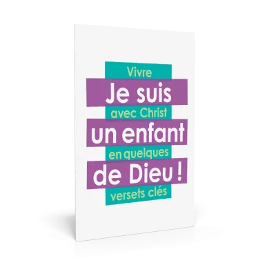 JE SUIS UN ENFANT DE DIEU - VIVRE AVEC CHRIST EN QUELQUES VERSETS CLES