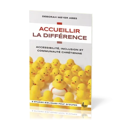 ACCUEILLIR LA DIFFERENCE - ACCESSIBILITE, INCLUSION ET COMMUNAUTE CHRETIENNE