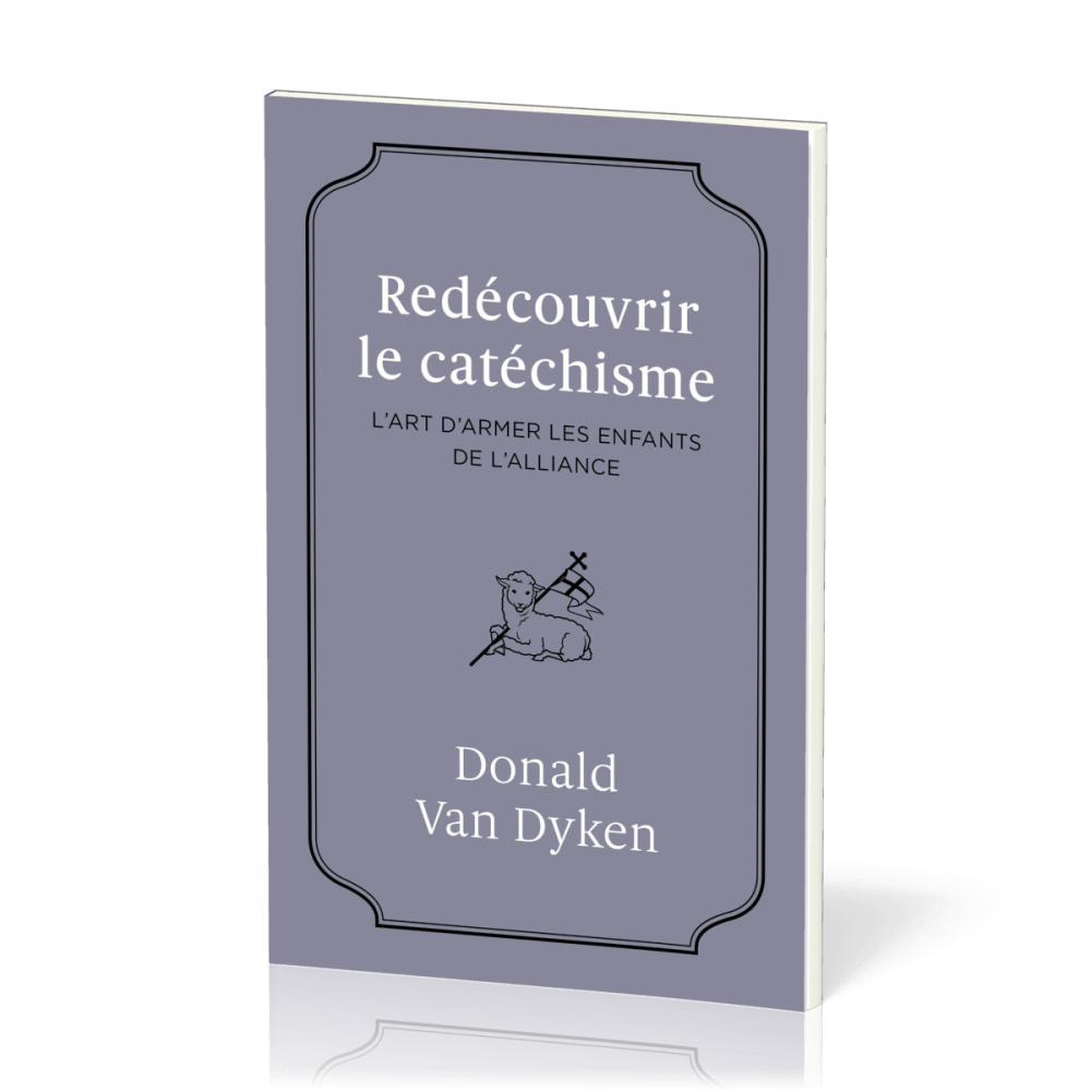 REDECOUVRIR LE CATECHISME - L'ART D'ARMER LES ENFANTS DE L'ALLIANCE