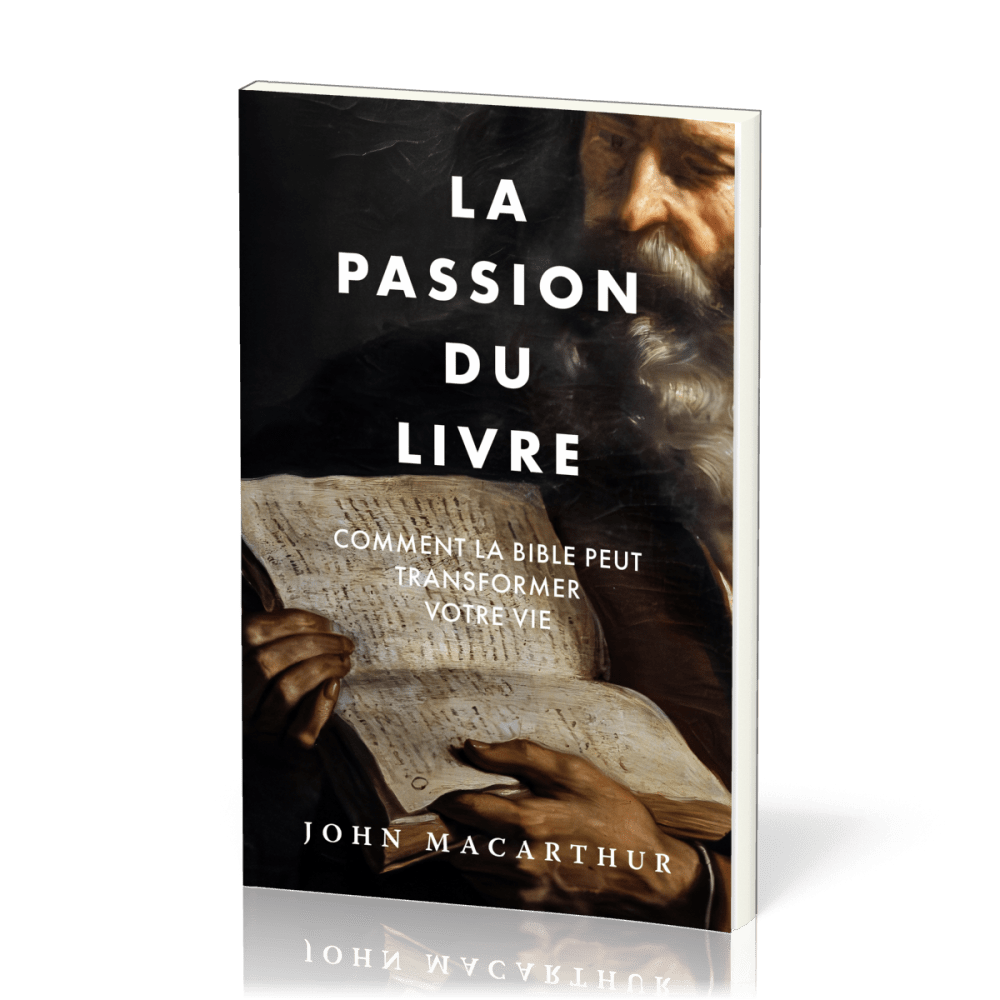 PASSION DU LIVRE (LA) - COMMENT LA BIBLE PEUT TRANSFORMER VOTRE VIE