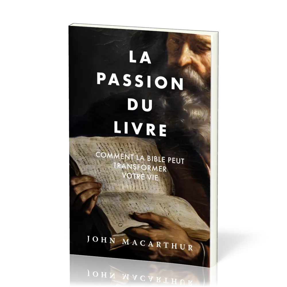PASSION DU LIVRE (LA) - COMMENT LA BIBLE PEUT TRANSFORMER VOTRE VIE