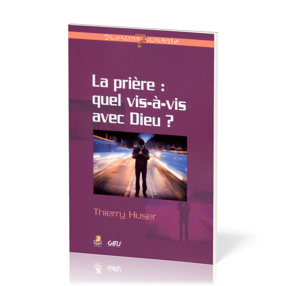 PRIERE (LA) : QUEL VIS A VIS AVEC DIEU