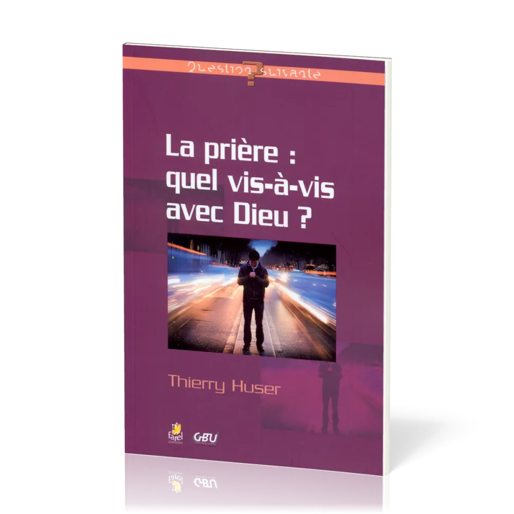 PRIERE (LA) : QUEL VIS A VIS AVEC DIEU