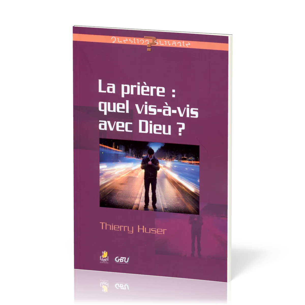 PRIERE (LA) : QUEL VIS A VIS AVEC DIEU