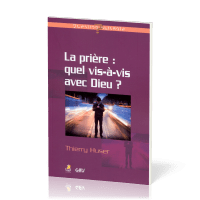 PRIERE (LA) : QUEL VIS A VIS AVEC DIEU