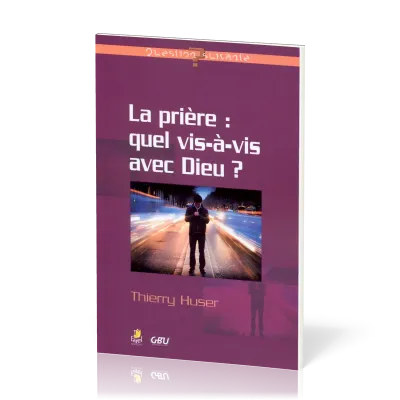 PRIERE (LA) : QUEL VIS A VIS AVEC DIEU
