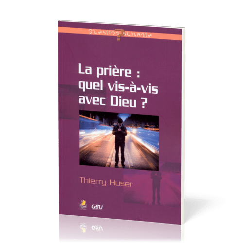 PRIERE (LA) : QUEL VIS A VIS AVEC DIEU