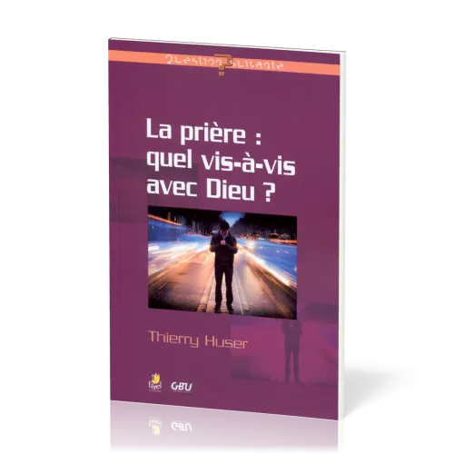 PRIERE (LA) : QUEL VIS A VIS AVEC DIEU