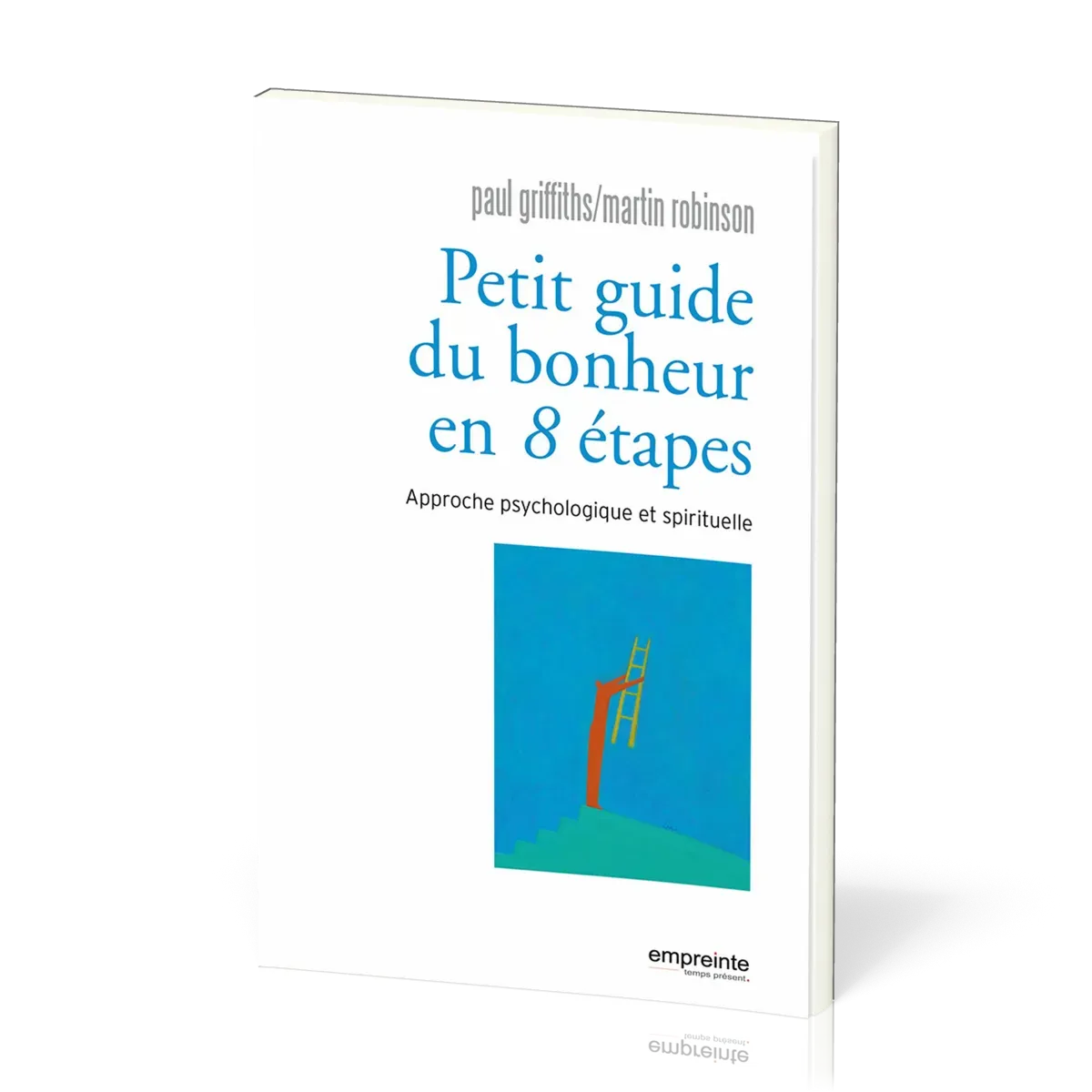 PETIT GUIDE DU BONHEUR EN HUIT ETAPES